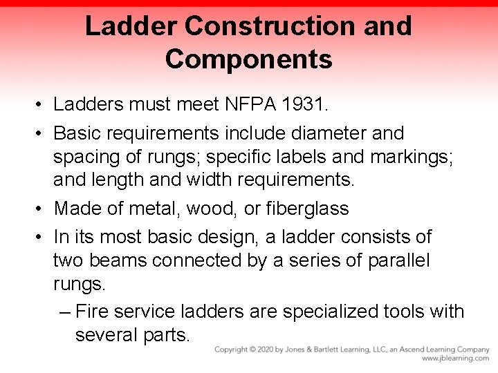 Ladder Construction and Components • Ladders must meet NFPA 1931. • Basic requirements include Ladder Construction and Components • Ladders must meet NFPA 1931. • Basic requirements include