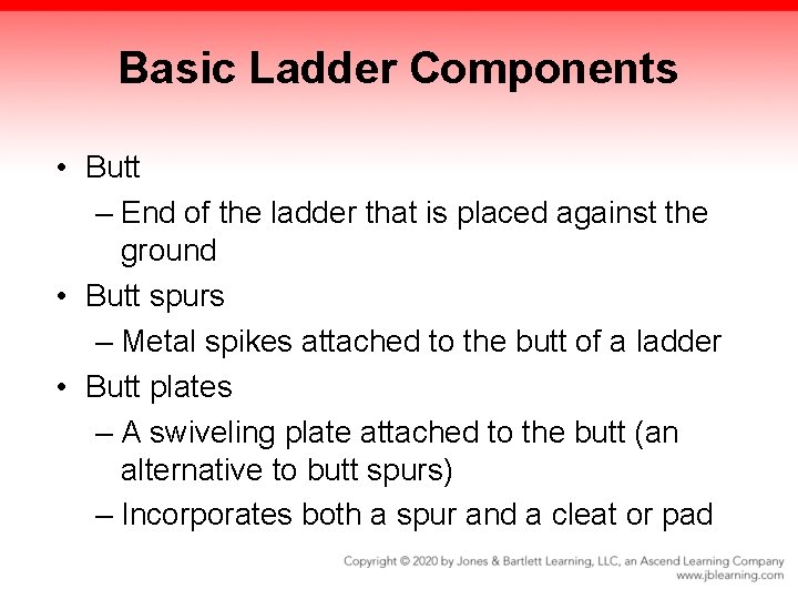 Basic Ladder Components • Butt – End of the ladder that is placed against Basic Ladder Components • Butt – End of the ladder that is placed against