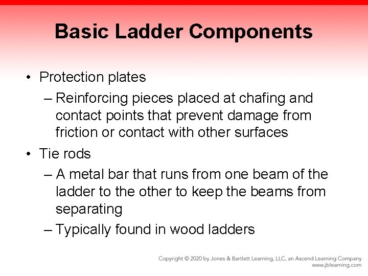 Basic Ladder Components • Protection plates – Reinforcing pieces placed at chafing and contact Basic Ladder Components • Protection plates – Reinforcing pieces placed at chafing and contact