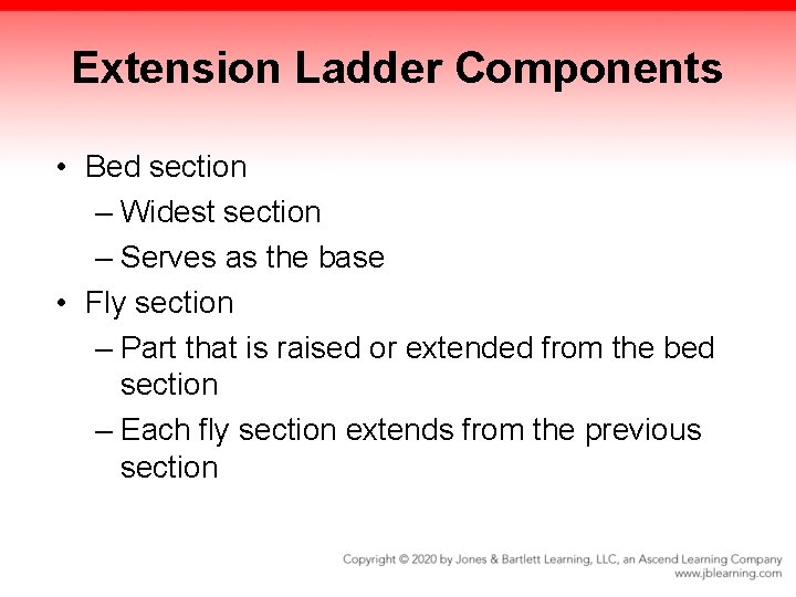 Extension Ladder Components • Bed section – Widest section – Serves as the base Extension Ladder Components • Bed section – Widest section – Serves as the base