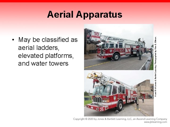 • May be classified as aerial ladders, elevated platforms, and water towers A • May be classified as aerial ladders, elevated platforms, and water towers A