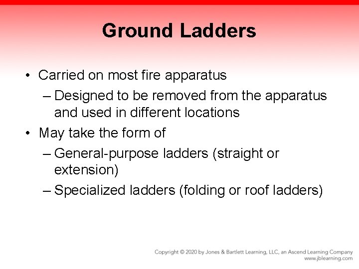 Ground Ladders • Carried on most fire apparatus – Designed to be removed from Ground Ladders • Carried on most fire apparatus – Designed to be removed from