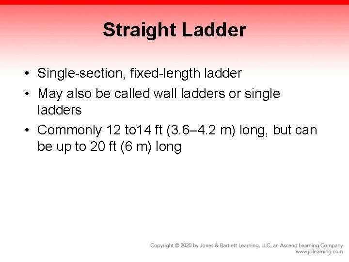 Straight Ladder • Single-section, fixed-length ladder • May also be called wall ladders or Straight Ladder • Single-section, fixed-length ladder • May also be called wall ladders or