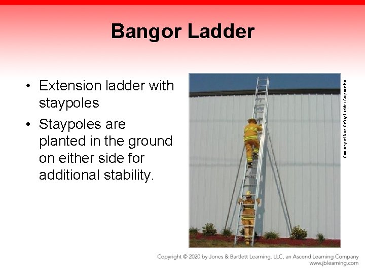 • Extension ladder with staypoles • Staypoles are planted in the ground on • Extension ladder with staypoles • Staypoles are planted in the ground on