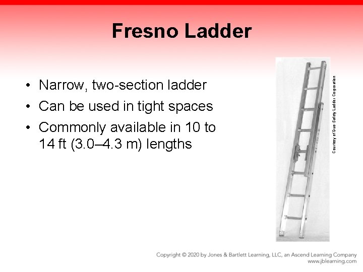 • Narrow, two-section ladder • Can be used in tight spaces • Commonly • Narrow, two-section ladder • Can be used in tight spaces • Commonly