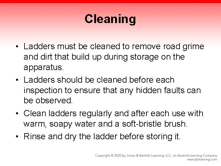 Cleaning • Ladders must be cleaned to remove road grime and dirt that build Cleaning • Ladders must be cleaned to remove road grime and dirt that build