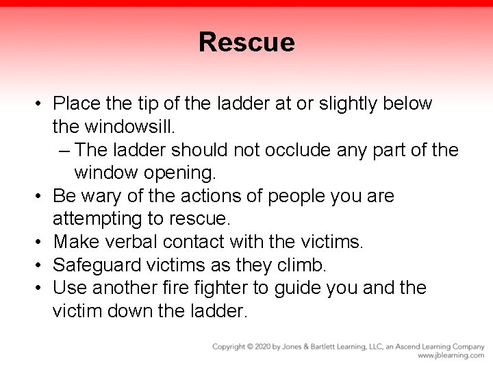 Rescue • Place the tip of the ladder at or slightly below the windowsill. Rescue • Place the tip of the ladder at or slightly below the windowsill.