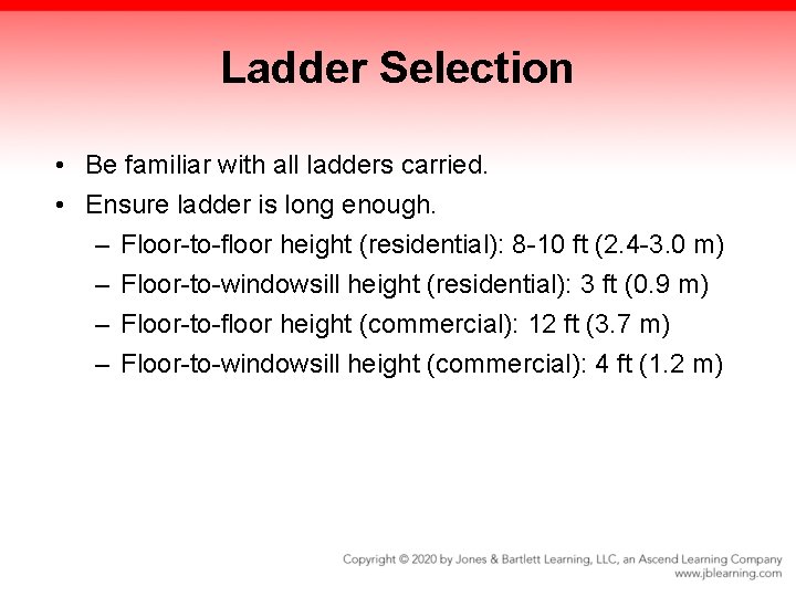 Ladder Selection • Be familiar with all ladders carried. • Ensure ladder is long Ladder Selection • Be familiar with all ladders carried. • Ensure ladder is long