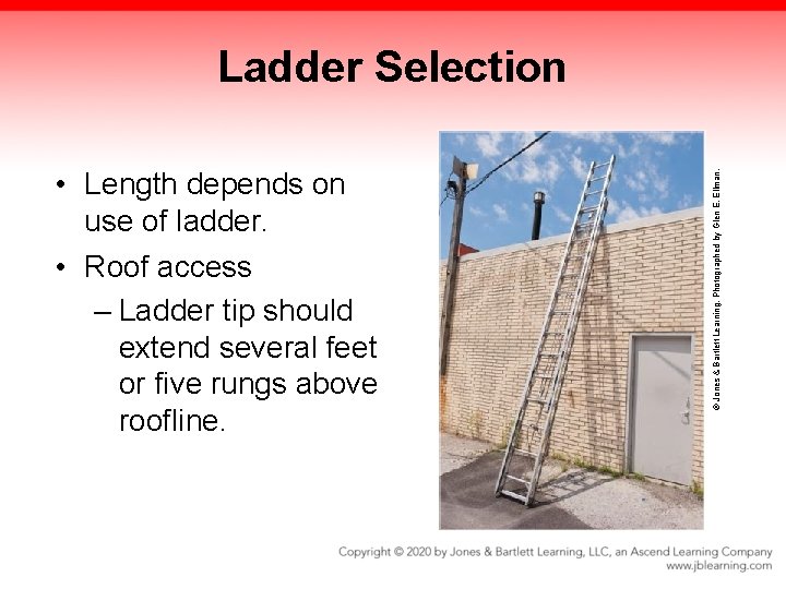 • Length depends on use of ladder. • Roof access – Ladder tip • Length depends on use of ladder. • Roof access – Ladder tip