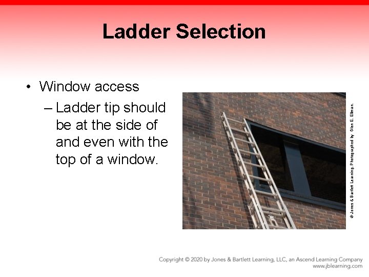 • Window access – Ladder tip should be at the side of and • Window access – Ladder tip should be at the side of and