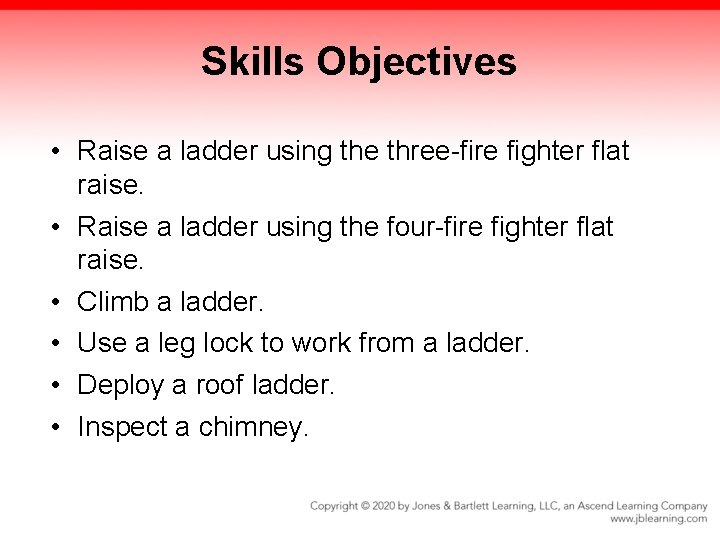 Skills Objectives • Raise a ladder using the three-fire fighter flat raise. • Raise Skills Objectives • Raise a ladder using the three-fire fighter flat raise. • Raise