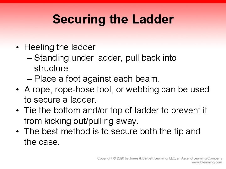 Securing the Ladder • Heeling the ladder – Standing under ladder, pull back into Securing the Ladder • Heeling the ladder – Standing under ladder, pull back into