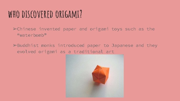 who discovered origami? ➢Chinese invented paper and origami toys such as the “waterbomb” ➢Buddhist