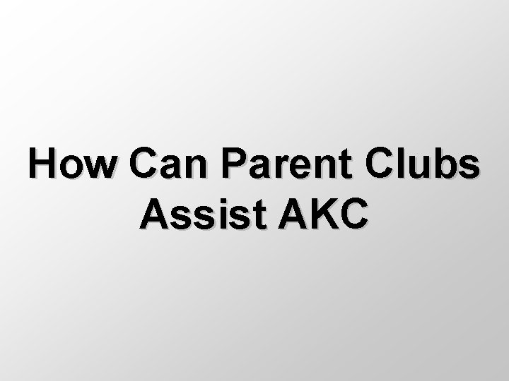 How Can Parent Clubs Assist AKC 