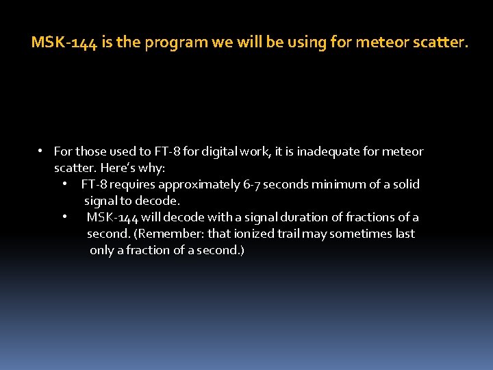 MSK-144 is the program we will be using for meteor scatter. • For those