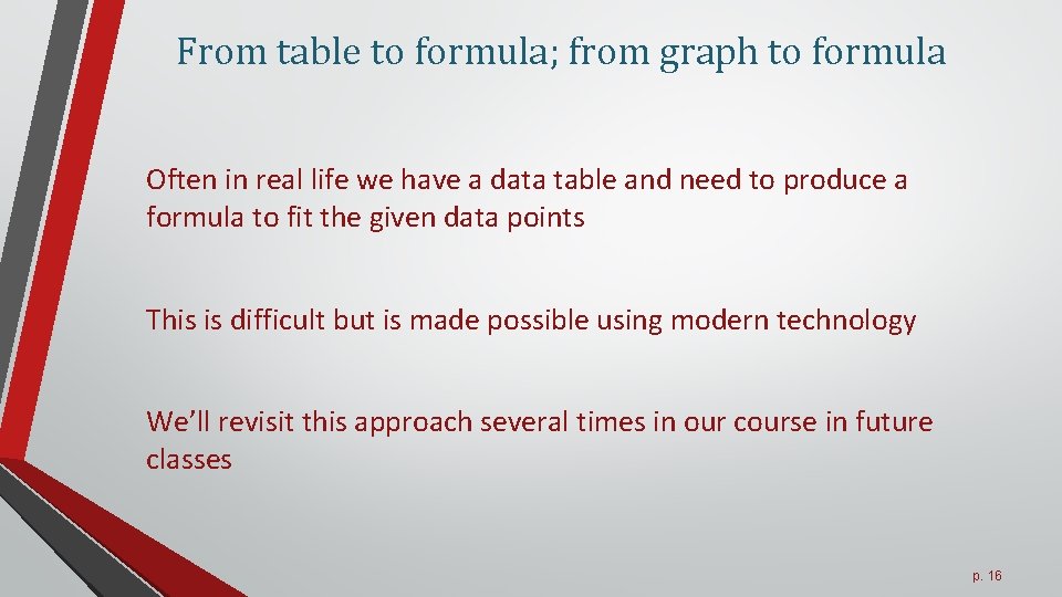 From table to formula; from graph to formula Often in real life we have