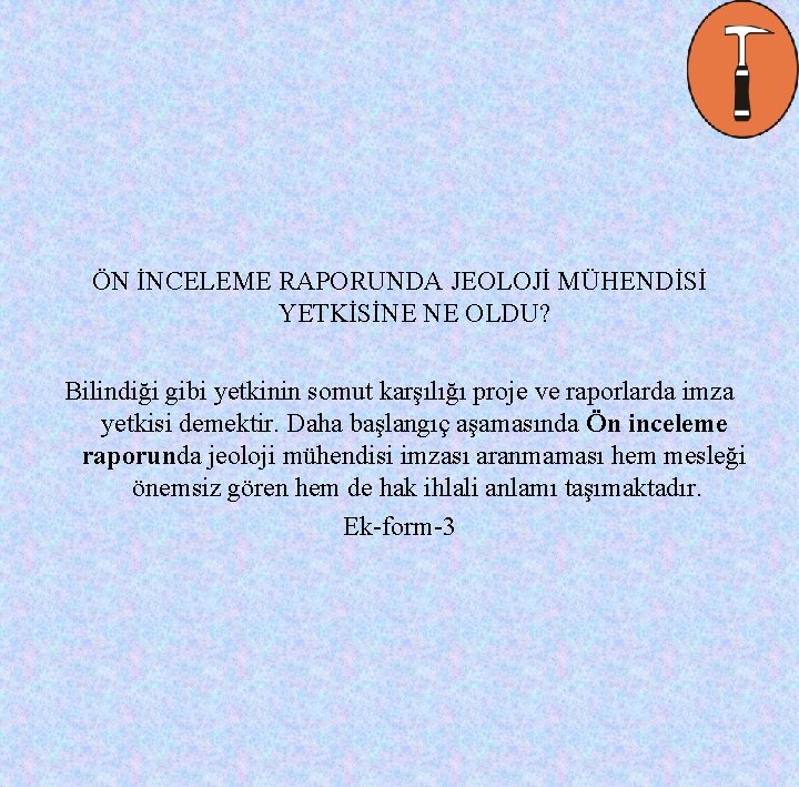 ÖN İNCELEME RAPORUNDA JEOLOJİ MÜHENDİSİ YETKİSİNE NE OLDU? Bilindiği gibi yetkinin somut karşılığı proje