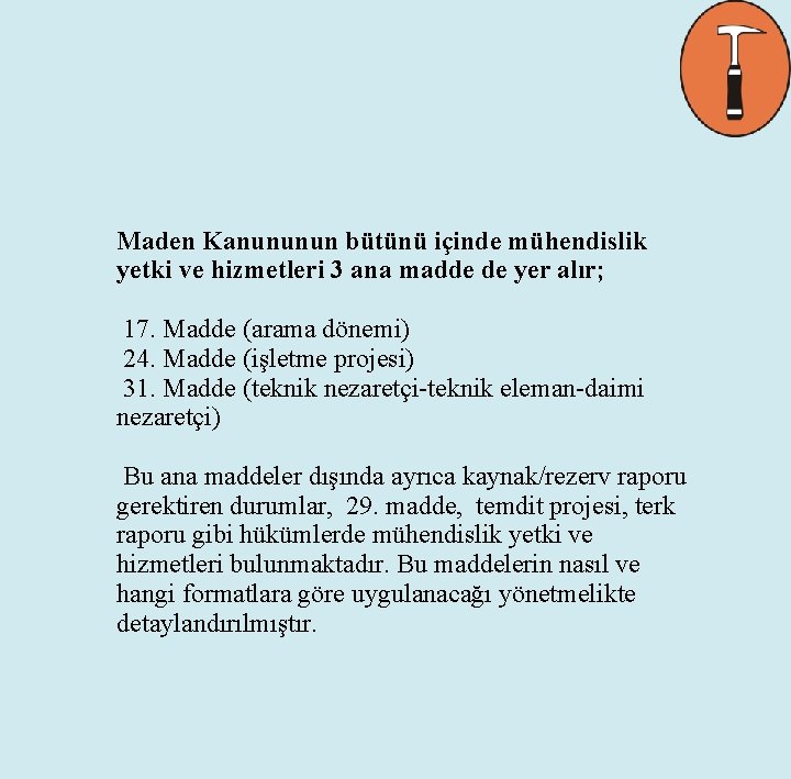 Maden Kanununun bütünü içinde mühendislik yetki ve hizmetleri 3 ana madde de yer alır;