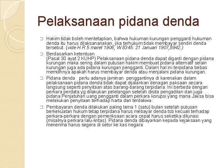 Pelaksanaan pidana denda Hakim tidak boleh mentetapkan, bahwa hukuman kurungan pengganti hukuman denda itu