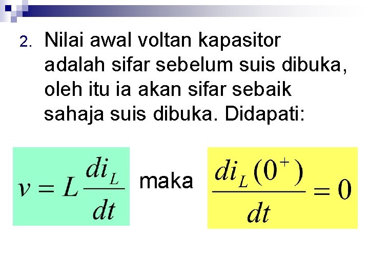 2. Nilai awal voltan kapasitor adalah sifar sebelum suis dibuka, oleh itu ia akan