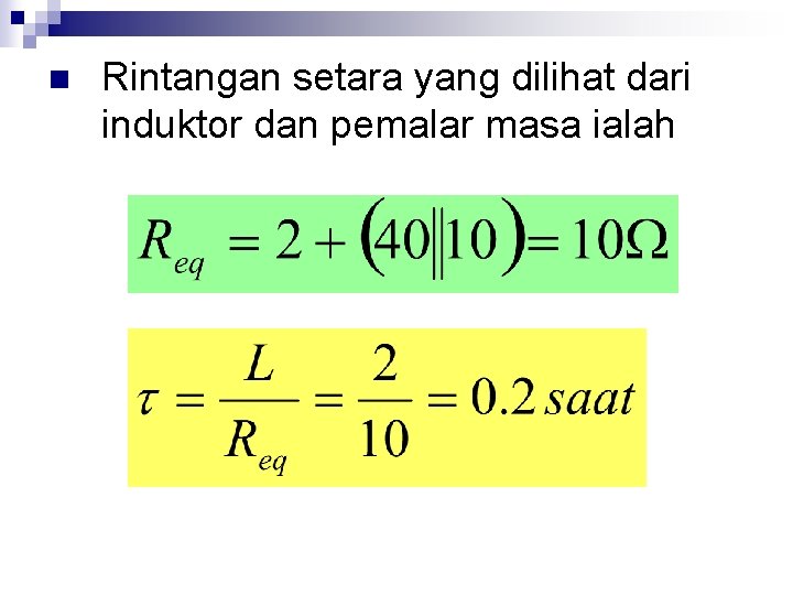 n Rintangan setara yang dilihat dari induktor dan pemalar masa ialah 