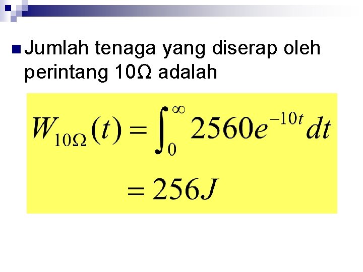 n Jumlah tenaga yang diserap oleh perintang 10Ω adalah 