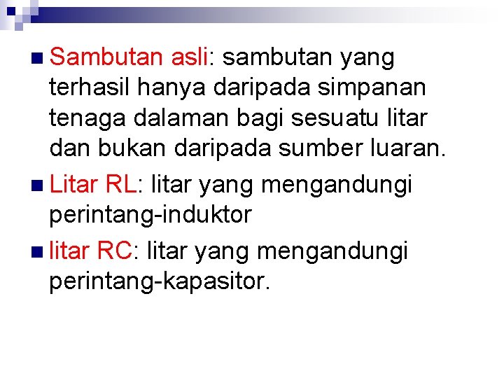 n Sambutan asli: sambutan yang terhasil hanya daripada simpanan tenaga dalaman bagi sesuatu litar