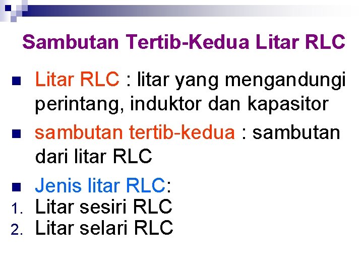 Sambutan Tertib-Kedua Litar RLC n n n 1. 2. Litar RLC : litar yang