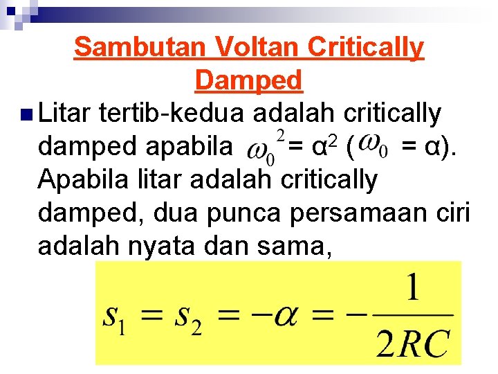 Sambutan Voltan Critically Damped n Litar tertib-kedua adalah critically damped apabila = α 2