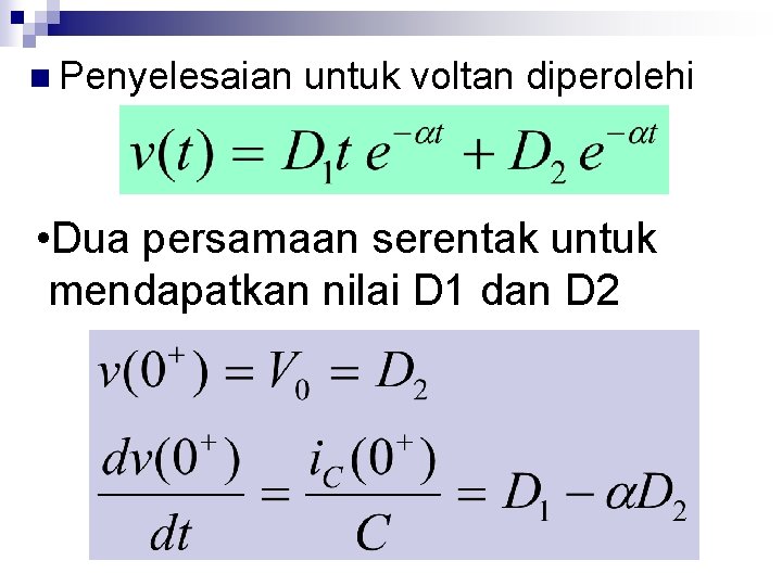 n Penyelesaian untuk voltan diperolehi • Dua persamaan serentak untuk mendapatkan nilai D 1