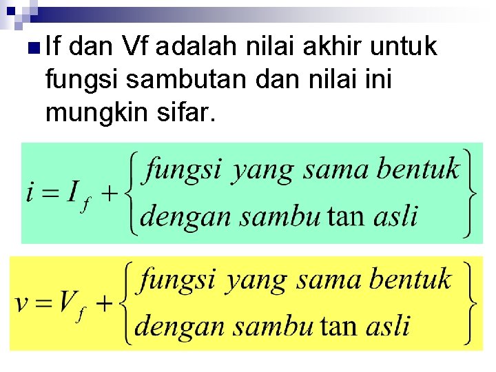 n If dan Vf adalah nilai akhir untuk fungsi sambutan dan nilai ini mungkin