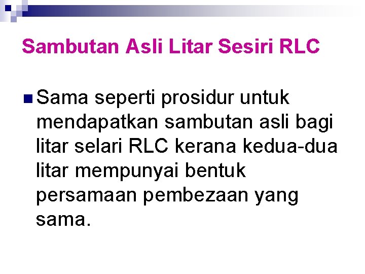 Sambutan Asli Litar Sesiri RLC n Sama seperti prosidur untuk mendapatkan sambutan asli bagi