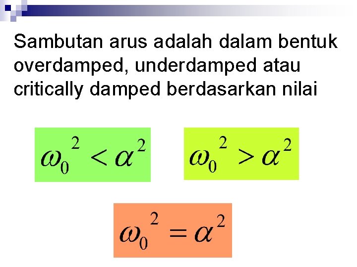 Sambutan arus adalah dalam bentuk overdamped, underdamped atau critically damped berdasarkan nilai 