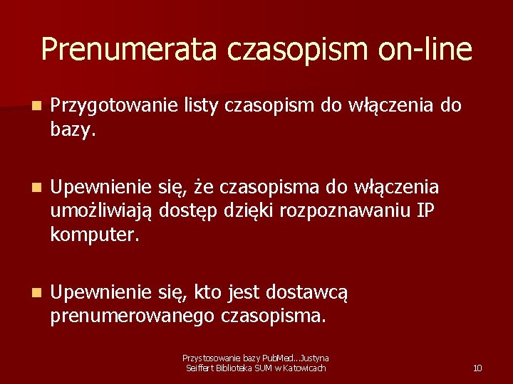 Prenumerata czasopism on-line n Przygotowanie listy czasopism do włączenia do bazy. n Upewnienie się,