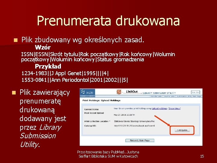 Prenumerata drukowana n Plik zbudowany wg określonych zasad. Wzór ISSN|ESSN|Skrót tytułu|Rok początkowy|Rok końcowy|Wolumin początkowy|Wolumin