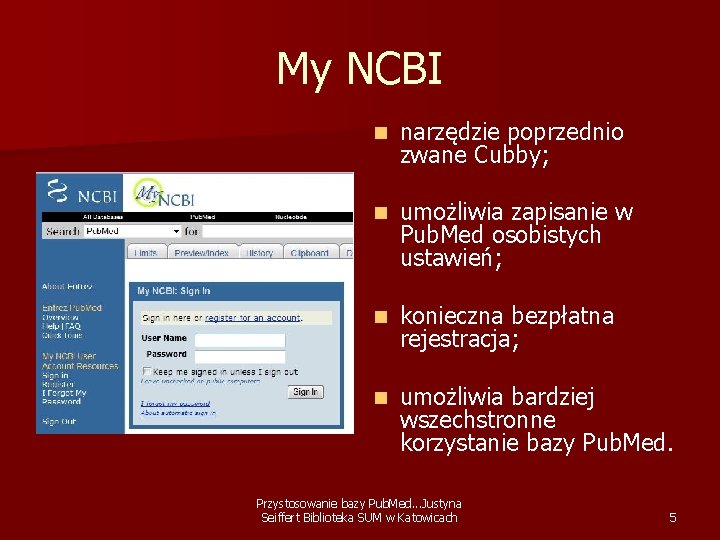 My NCBI n narzędzie poprzednio zwane Cubby; n umożliwia zapisanie w Pub. Med osobistych