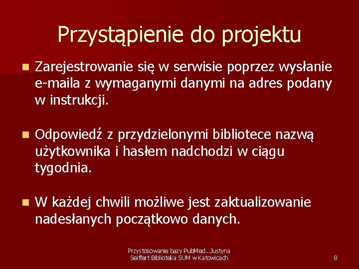 Przystąpienie do projektu n Zarejestrowanie się w serwisie poprzez wysłanie e-maila z wymaganymi danymi