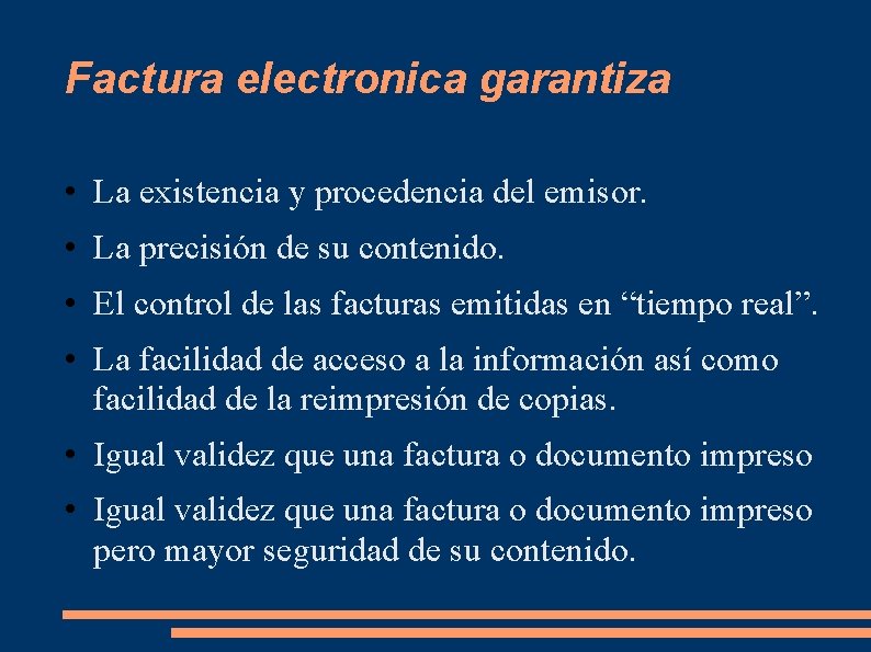 Factura electronica garantiza • La existencia y procedencia del emisor. • La precisión de