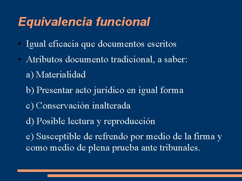 Equivalencia funcional • Igual eficacia que documentos escritos • Atributos documento tradicional, a saber: