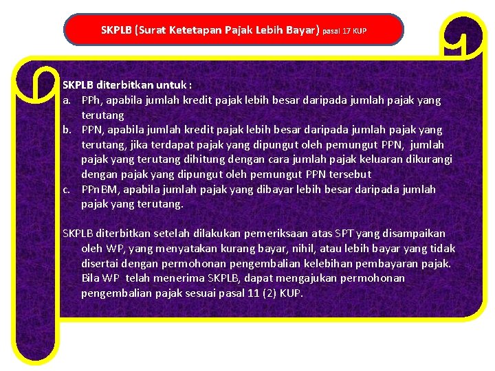 SKPLB (Surat Ketetapan Pajak Lebih Bayar) pasal 17 KUP SKPLB diterbitkan untuk : a.