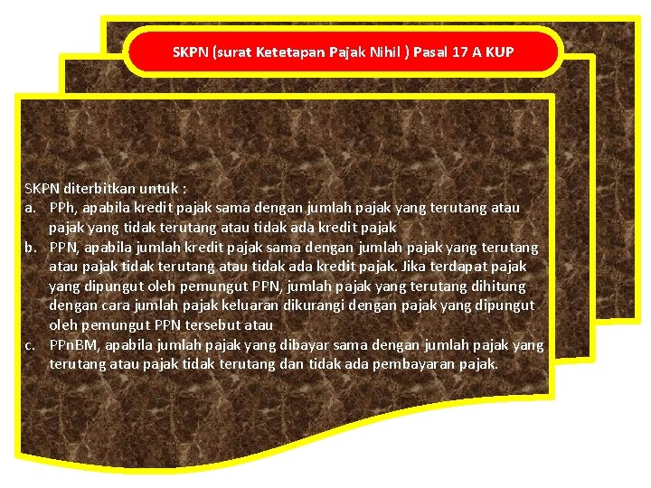 SKPN (surat Ketetapan Pajak Nihil ) Pasal 17 A KUP SKPN diterbitkan untuk :