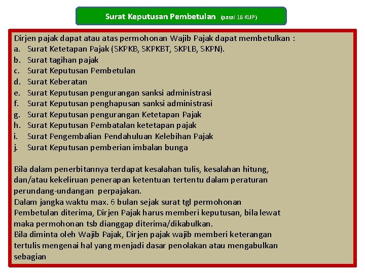 Surat Keputusan Pembetulan (pasal 16 KUP) Dirjen pajak dapat atau atas permohonan Wajib Pajak