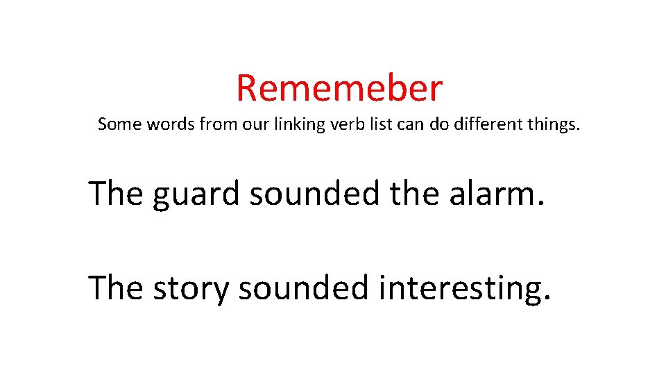 Rememeber Some words from our linking verb list can do different things. The guard Rememeber Some words from our linking verb list can do different things. The guard