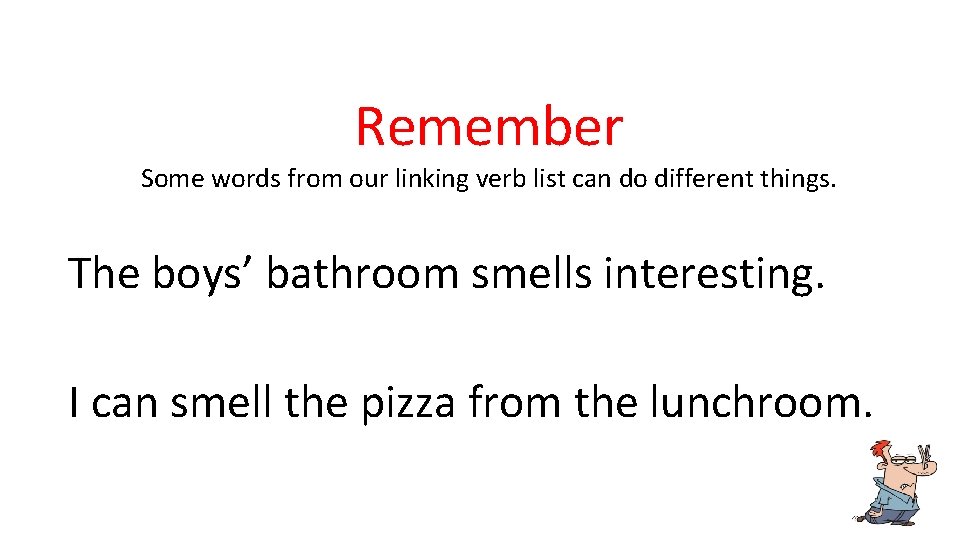 Remember Some words from our linking verb list can do different things. The boys’ Remember Some words from our linking verb list can do different things. The boys’