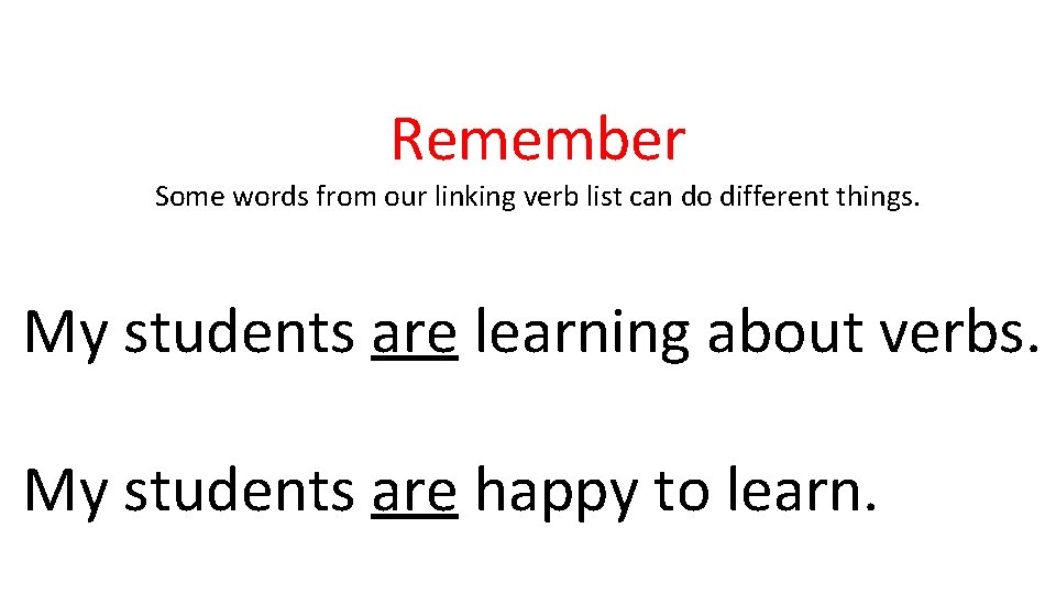 Remember Some words from our linking verb list can do different things. My students Remember Some words from our linking verb list can do different things. My students