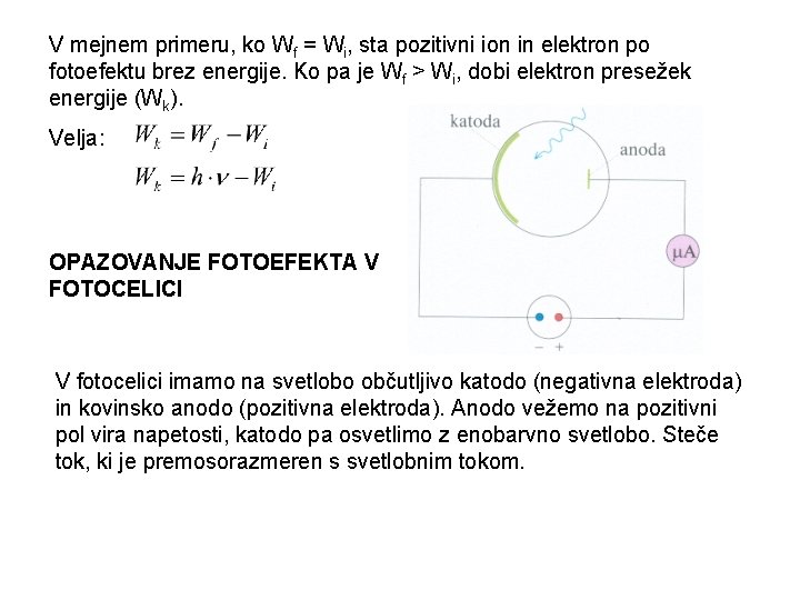 V mejnem primeru, ko Wf = Wi, sta pozitivni ion in elektron po fotoefektu