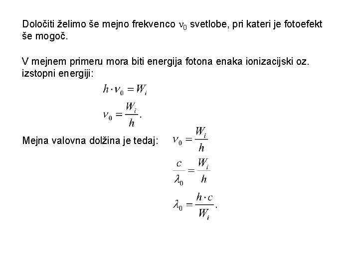 Določiti želimo še mejno frekvenco 0 svetlobe, pri kateri je fotoefekt še mogoč. V