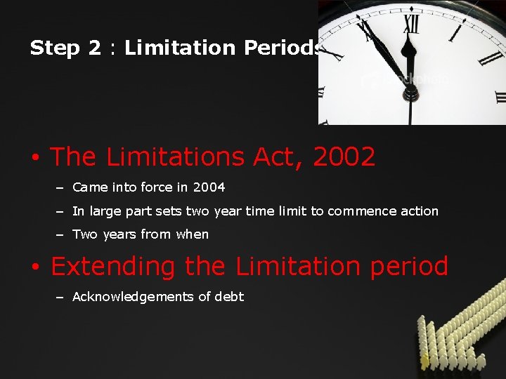 Step 2 : Limitation Periods • The Limitations Act, 2002 – Came into force