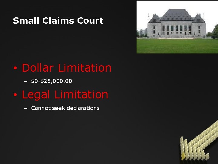 Small Claims Court • Dollar Limitation – $0 -$25, 000. 00 • Legal Limitation