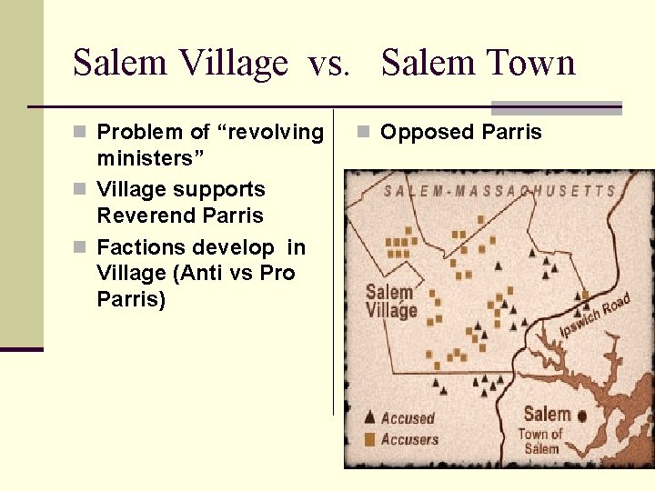 Salem Village vs. Salem Town n Problem of “revolving ministers” n Village supports Reverend Salem Village vs. Salem Town n Problem of “revolving ministers” n Village supports Reverend